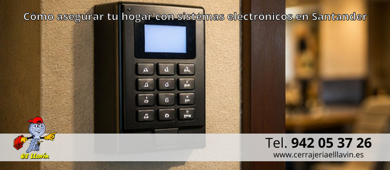 Cómo asegurar tu hogar con sistemas electrónicos en Santander